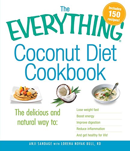 Stock image for The Everything Coconut Diet Cookbook : The Delicious and Natural Way to, Lose Weight Fast, Boost Energy, Improve Digestion, Reduce Inflammation and Get Healthy for Life for sale by Better World Books