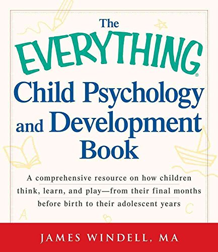 Beispielbild fr The Everything Child Psychology and Development Book: A comprehensive resource on how children think, learn, and play - from the final months leading up to birth to their adolescent years zum Verkauf von Off The Shelf