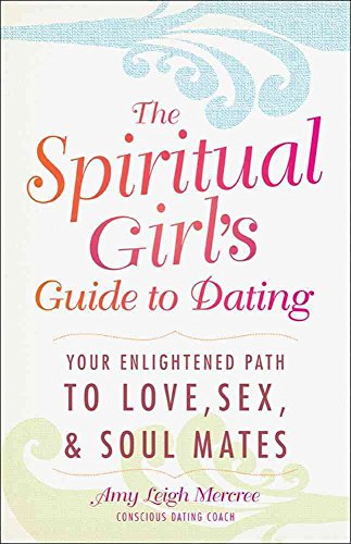 Stock image for The Spiritual Girl's Guide to Dating: Your Enlightened Path to Love, Sex, and Soulmates for sale by HPB-Diamond