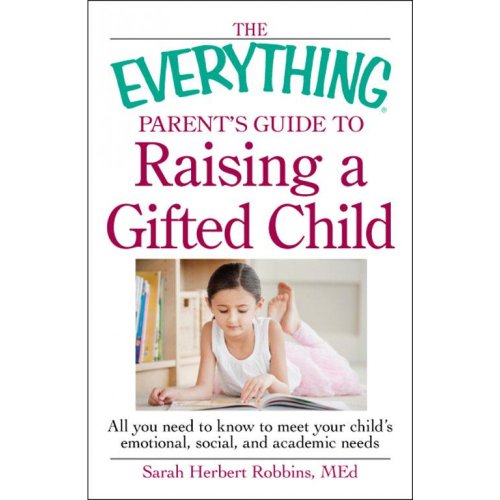 Stock image for The Everything Parent's Guide to Raising a Gifted Child: All You Need to Know to Meet Your Child's Emotional, Social, and Academic Needs for sale by ThriftBooks-Reno
