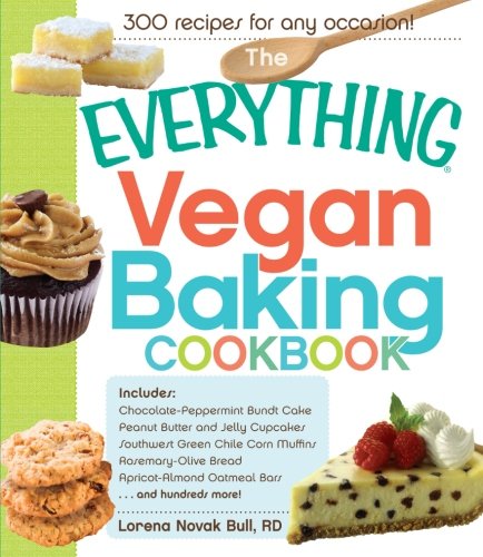 Imagen de archivo de The Everything Vegan Baking Cookbook: Includes Chocolate-Peppermint Bundt Cake, Peanut Butter and Jelly Cupcakes, Southwest Green Chile Corn Muffins, . Oatmeal Bars, and hundreds more! a la venta por HPB Inc.