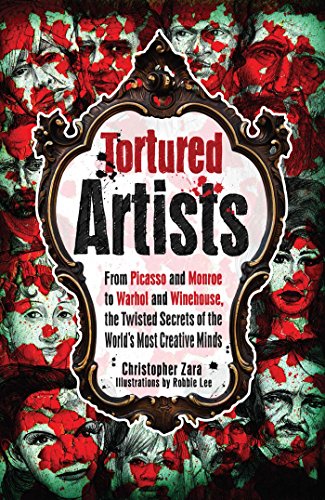 Stock image for Tortured Artists: From Picasso and Monroe to Warhol and Winehouse, the Twisted Secrets of the Worlds Most Creative Minds for sale by Goodwill Books