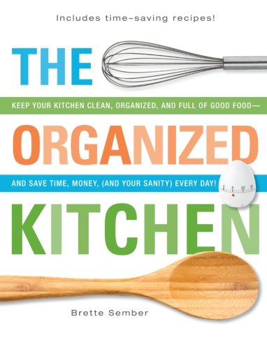 9781440530562: The Organized Kitchen: Keep Your Kitchen Clean, Organized, and Full of Good Foodand Save Time, Money, (and Your Sanity) Every Day!: Create an ... Full of Good Food in Only Minutes a Day