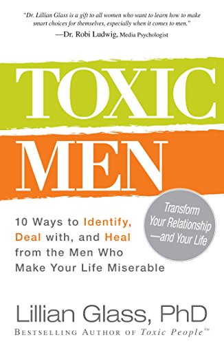 Beispielbild fr Toxic Men : 10 Ways to Identify, Deal with, and Heal from the Men Who Make Your Life Miserable zum Verkauf von Better World Books