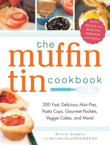 Beispielbild fr The Muffin Tin Cookbook : 200 Fast, Delicious Mini-Pies, Pasta Cups, Gourmet Pockets, Veggie Cakes, and More! zum Verkauf von Better World Books