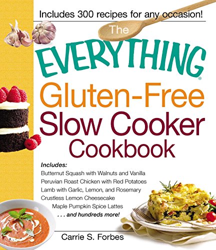 Stock image for The Everything Gluten-Free Slow Cooker Cookbook: Includes Butternut Squash with Walnuts and Vanilla, Peruvian Roast Chicken with Red Potatoes, Lamb . Pumpkin Spice Lattes.and hundreds more! for sale by Gulf Coast Books