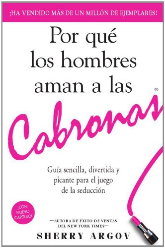 Imagen de archivo de Por Que los Hombres Aman A las Cabronas: Guia Sencilla, Divertida y Picante Para el Juego de la Seduccion = Why Men Loves Bitches a la venta por ThriftBooks-Atlanta