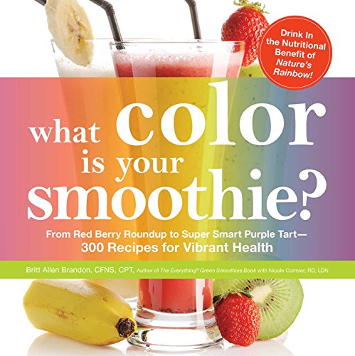 Stock image for What Color is Your Smoothie?: From Red Berry Roundup to Super Smart Purple Tart--300 Recipes for Vibrant Health for sale by Reliant Bookstore