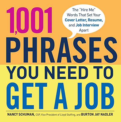 1,001 Phrases You Need to Get a Job: The 'Hire Me' Words that Set Your Cover Letter, Resume, and Job Interview Apart (9781440538872) by Schuman, Nancy; Nadler, Burton Jay