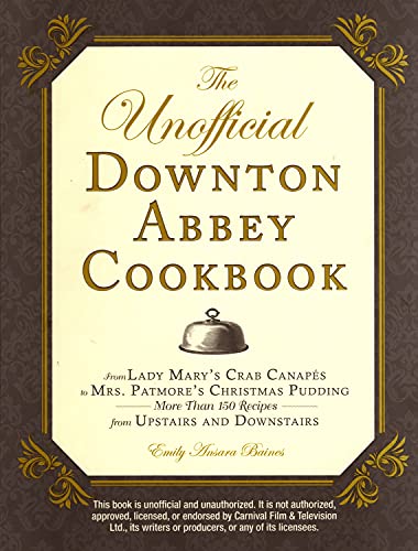 Beispielbild fr The Unofficial Downton Abbey Cookbook: From Lady Mary's Crab Canapes to Mrs. Patmore's Christmas Pudding - More Than 150 Recipes from Upstairs and Downstairs (Unofficial Cookbook) zum Verkauf von Wonder Book
