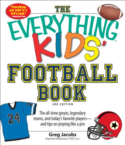 9781440540097: The Everything Kids' Football Book, 3rd Edition: The All-Time Greats, Legendary Teams, and Today's Favorite Players--And Tips on Playing Like a Pro