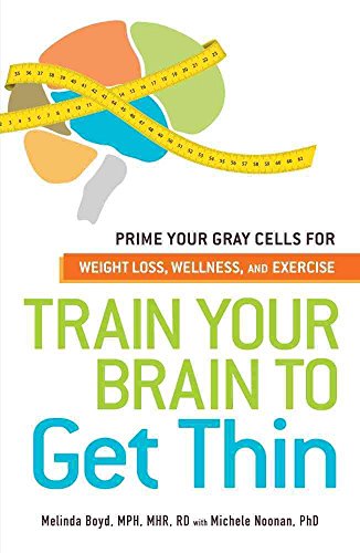 Stock image for Train Your Brain to Get Thin: Prime Your Gray Cells for Weight Loss, Wellness, and Exercise for sale by WorldofBooks