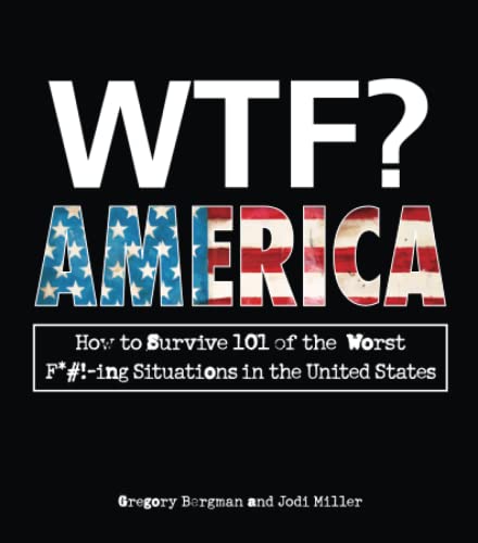 Imagen de archivo de WTF? America: How to Survive 101 of the Worst F*#!-ing Situations in the United States a la venta por Ergodebooks