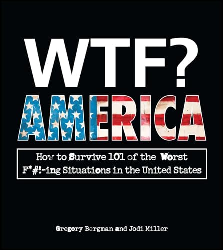 WTF? America: How to Survive 101 of the Worst F*#!-ing Situations in the United States (9781440541117) by Bergman, Gregory