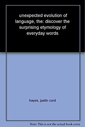 Stock image for The Unexpected Evolution of Language: Discover the Surprising Etymology of Everyday Words for sale by HPB-Ruby