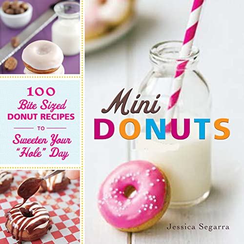 Imagen de archivo de Mini Donuts: 100 Bite-Sized Donut Recipes to Sweeten Your Hole Day a la venta por ThriftBooks-Dallas