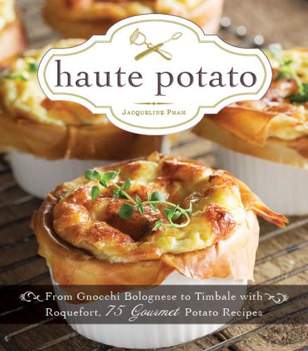 Stock image for Haute Potato : From Pommes Rissolees to Timbale with Roquefort, 75 Gourmet Potato Recipes for sale by Better World Books: West