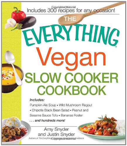 Stock image for The Everything Vegan Slow Cooker Cookbook: Includes Pumpkin-Ale Soup, Wild Mushroom Ragout, Chipotle Bean Salad, Peanut and Sesame Sauce Tofu, Bananas for sale by ThriftBooks-Atlanta