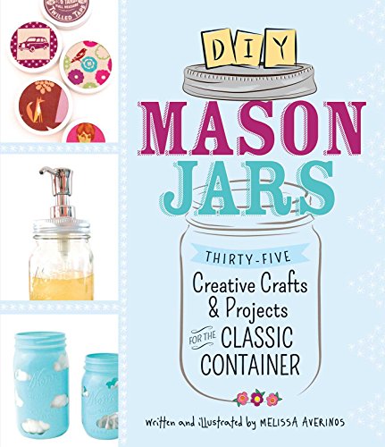 9781440544125: DIY Mason Jars: 35 Creative Crafts and Projects for the Classic Container: Thirty-Five Creative Crafts and Projects for the Classic Container