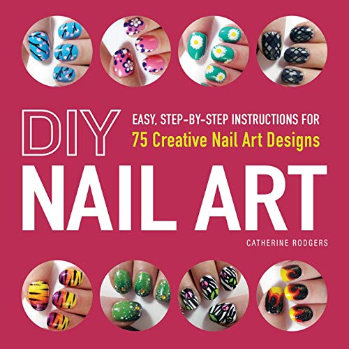 Stock image for DIY Nail Art: Easy, Step-by-Step Instructions for 75 Creative Nail Art Designs for sale by SecondSale