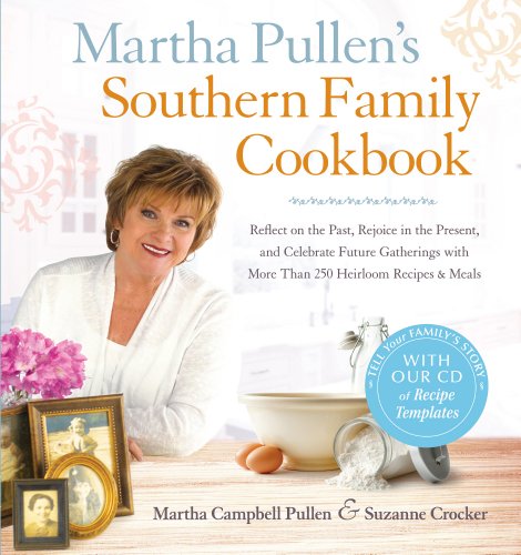 9781440550072: Martha Pullen's Southern Family Cookbook: Reflect on the Past, Rejoice in the Present, and Celebrate Future Gatherings with More than 250 Heirloom Recipes and Meals