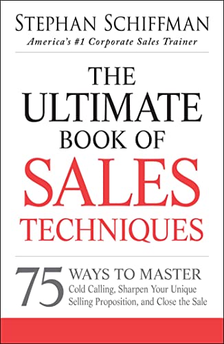 The Ultimate Book of Sales Techniques: 75 Ways to Master Cold Calling, Sharpen Your Unique Selling Proposition, and Close the Sale (9781440550249) by Schiffman, Stephan