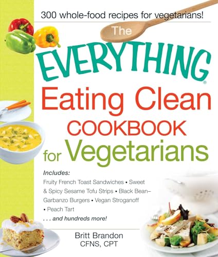 

The Everything Eating Clean Cookbook for Vegetarians [Soft Cover ]