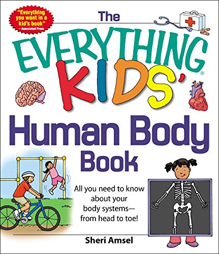 The Everything KIDS' Human Body Book: All You Need to Know About Your Body Systems - From Head to...