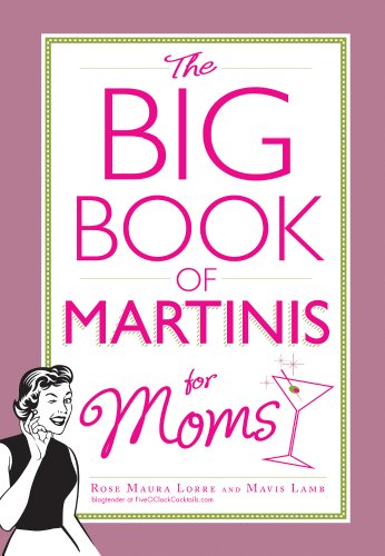 Stock image for The Big Book of Martinis for Moms for sale by Better World Books