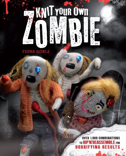 Imagen de archivo de Knit Your Own Zombie: Over 1,000 Combinations to Rip n Reassemble for Horrifying Results a la venta por Goodwill