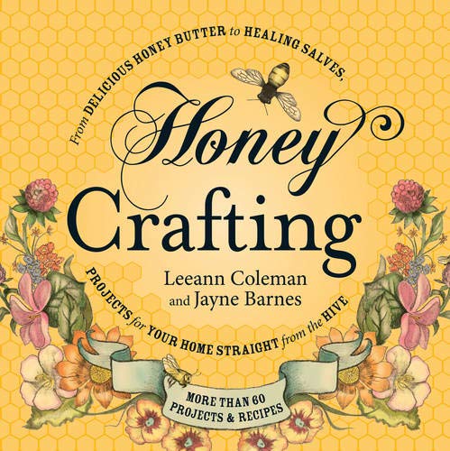 Beispielbild fr Honey Crafting: From Delicious Honey Butter to Healing Salves, Projects for Your Home Straight from the Hive zum Verkauf von Books of the Smoky Mountains