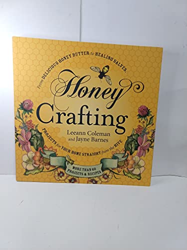 Imagen de archivo de Honey Crafting: From Delicious Honey Butter to Healing Salves, Projects for Your Home Straight from the Hive a la venta por Books of the Smoky Mountains