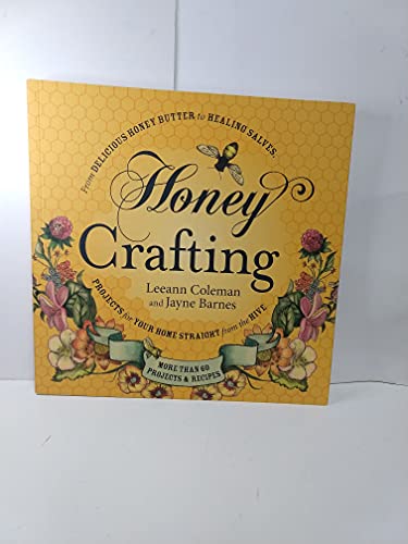9781440557545: Honey Crafting: From Delicious Honey Butter To Healing Salves, Projects For Your Home Straight From The Hive