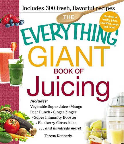 9781440557859: The Everything Giant Book of Juicing: Includes Vegetable Super Juice, Mango Pear Punch, Ginger Zinger, Super Immunity Booster, Blueberry Citrus Juice and hundreds more! (Everything Series)