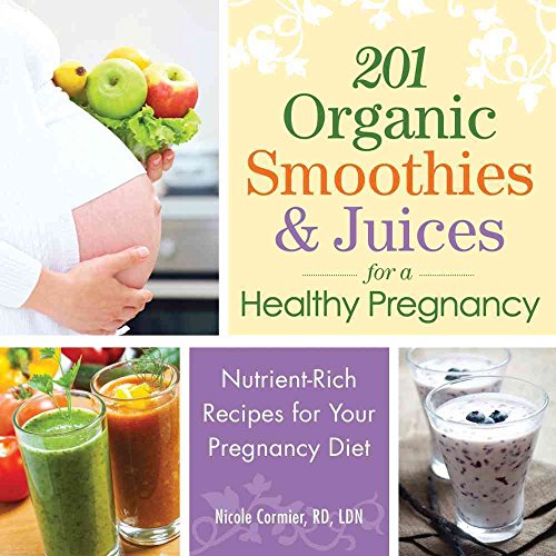 Stock image for 201 Organic Smoothies and Juices for a Healthy Pregnancy : Nutrient-Rich Recipes for Your Pregnancy Diet for sale by Better World Books