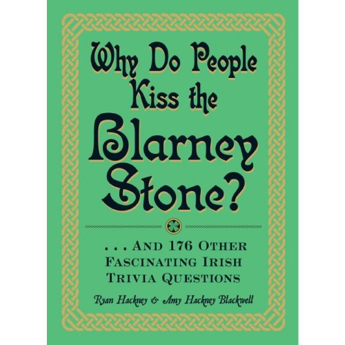 Imagen de archivo de Why Do People Kiss the Blarney Stone? : And 176 Other Fascinating Irish Trivia Questions a la venta por Better World Books