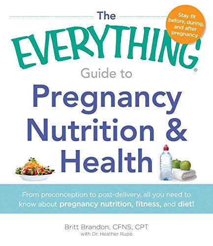 Imagen de archivo de The Everything Guide to Pregnancy Nutrition & Health: From Preconception To Post-Delivery, All You Need To Know About Pregnancy Nutrition, Fitness, And Diet! a la venta por WorldofBooks