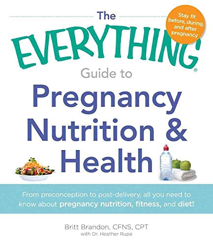 Stock image for The Everything Guide to Pregnancy Nutrition & Health: From Preconception To Post-Delivery, All You Need To Know About Pregnancy Nutrition, Fitness, And Diet! for sale by WorldofBooks