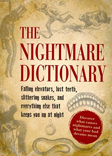 Stock image for The Nightmare Dictionary : Falling Elevators, Lost Teeth, Slithering Snakes, and Everything Else That Keeps You up at Night for sale by Better World Books