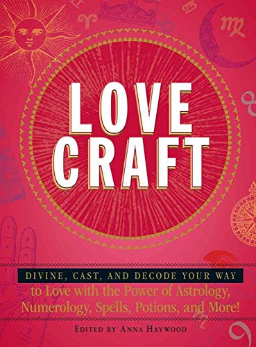 Stock image for Love Craft : Divine, Cast, and Decode Your Way to Love with the Power of Astrology, Numerology, Spells, Potions, and More! for sale by Better World Books