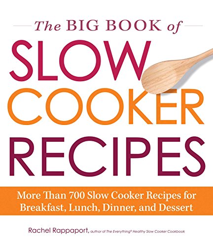 Stock image for The Big Book of Slow Cooker Recipes: More Than 700 Slow Cooker Recipes for Breakfast, Lunch, Dinner, and Dessert for sale by SecondSale