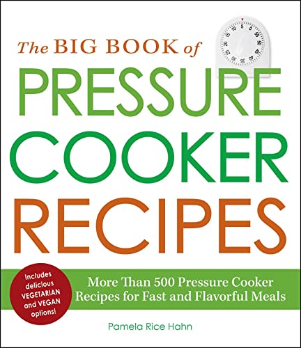 Imagen de archivo de The Big Book of Pressure Cooker Recipes : More Than 500 Pressure Cooker Recipes for Fast and Flavorful Meals a la venta por Better World Books