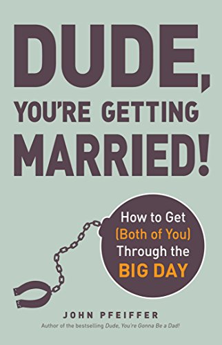 Imagen de archivo de Dude, Youre Getting Married!: How to Get (Both of You) Through the Big Day a la venta por Red's Corner LLC