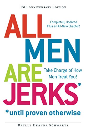 Beispielbild fr All Men Are Jerks - until Proven Otherwise, 15th Anniversary Edition : Take Charge of How Men Treat You! zum Verkauf von Better World Books