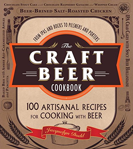 Beispielbild fr The Craft Beer Cookbook: From IPAs and Bocks to Pilsners and Porters, 100 Artisanal Recipes for Cooking with Beer zum Verkauf von BooksRun