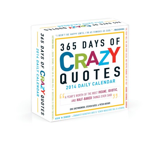 9781440565052: 365 Days of Crazy Quotes 2014 Daily Calendar: A year’s worth of the most insane, idiotic, and half-baked things ever said