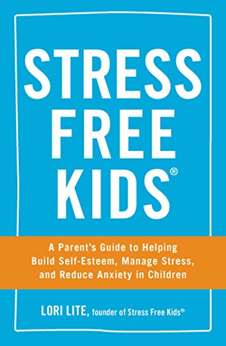 Imagen de archivo de Stress Free Kids: A Parent's Guide to Helping Build Self-Esteem, Manage Stress, and Reduce Anxiety in Children a la venta por Wonder Book