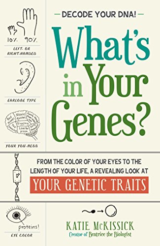 What's in Your Genes?: From the Color of Your Eyes to the Length of Your Life, a Revealing Look a...