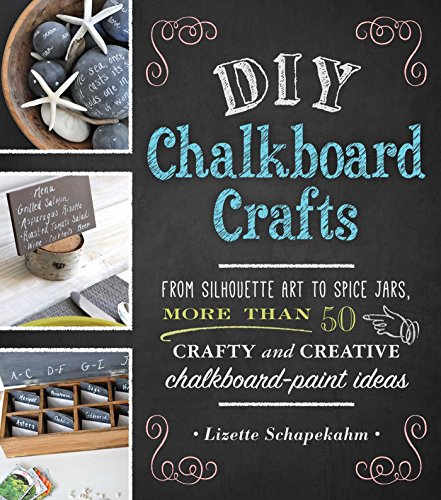 Stock image for DIY Chalkboard Crafts : From Silhouette Art to Spice Jars, More Than 50 Crafty and Creative Chalkboard-Paint Ideas for sale by Better World Books