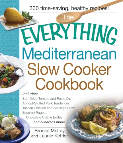 9781440568527: The Everything Mediterranean Slow Cooker Cookbook: Includes Sun-Dried Tomato and Pesto Dip, Apricot-Stuffed Pork Tenderloin, Tuscan Chicken and ... Zucchini Ragout, and Chocolate Creme Brulee